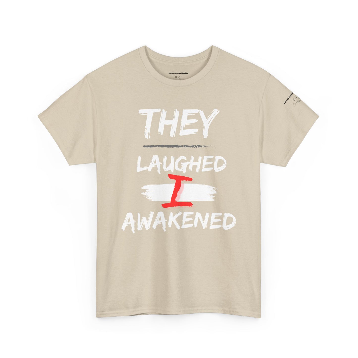 “They Laughed / I Awakened” – Be Weird Tee | BAM Signature Collection