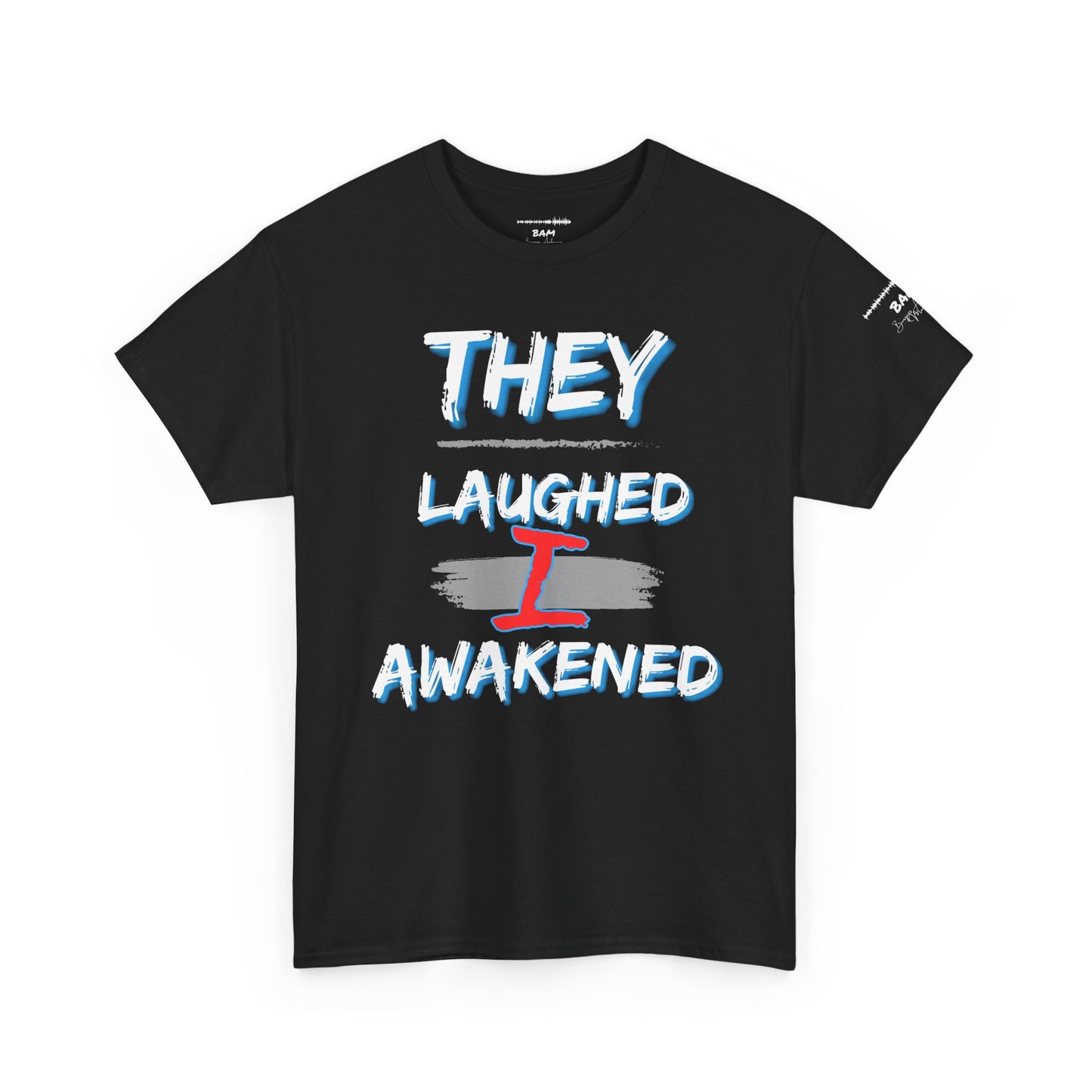 “They Laughed / I Awakened” – Be Weird Tee | BAM Signature Collection
