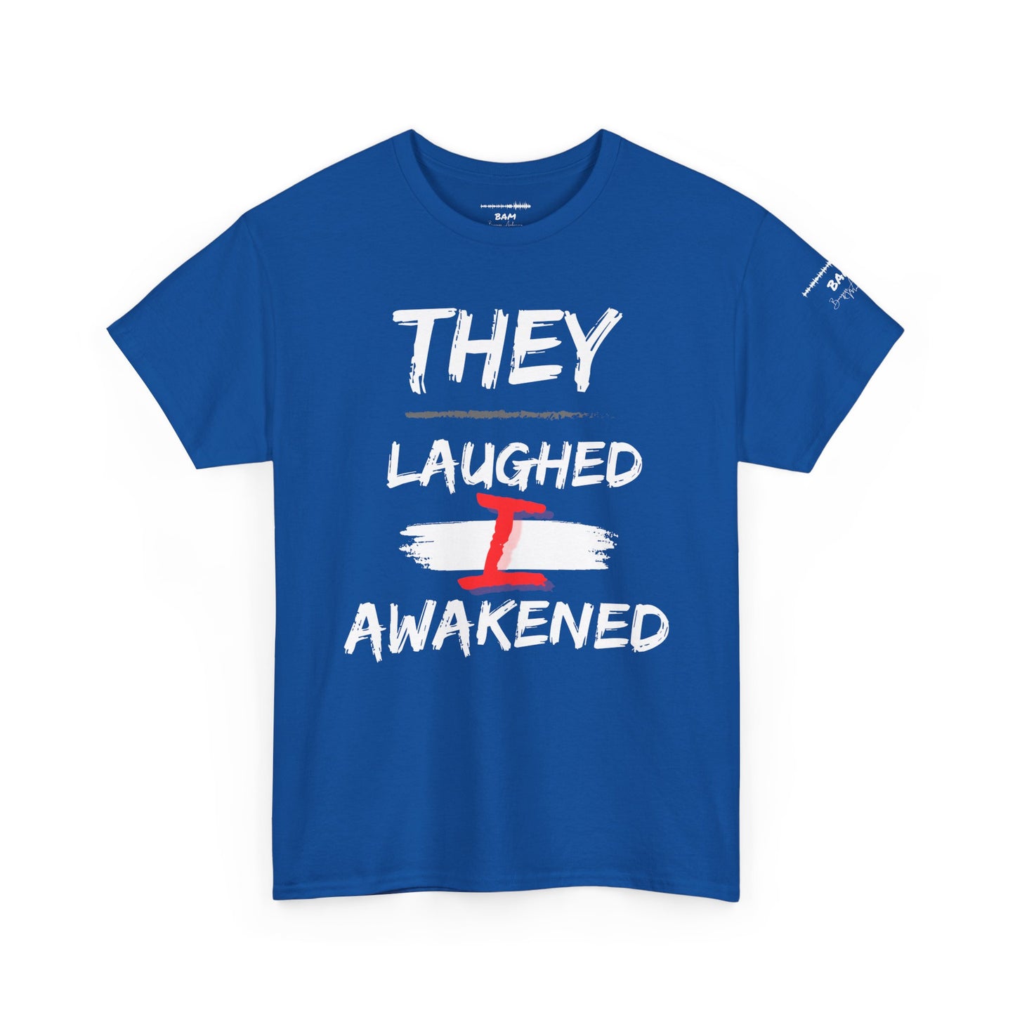 “They Laughed / I Awakened” – Be Weird Tee | BAM Signature Collection