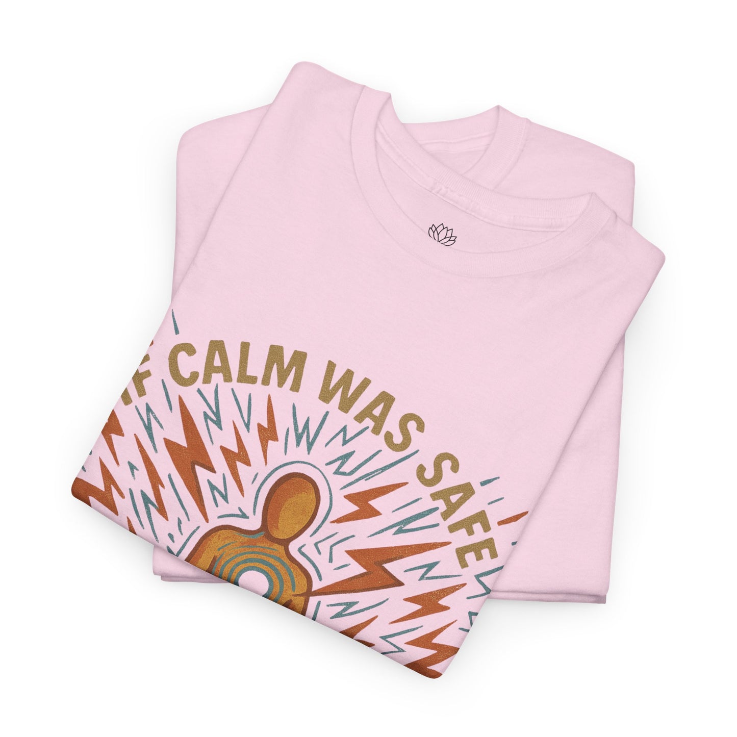 If Calm Was Safe I’d Already Be There – Infinite Unfolding Collection