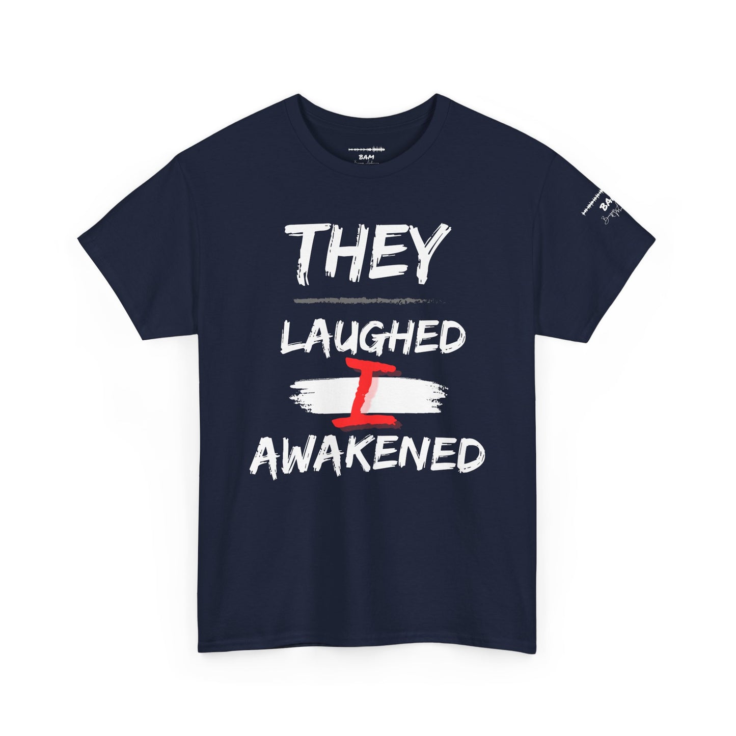 “They Laughed / I Awakened” – Be Weird Tee | BAM Signature Collection
