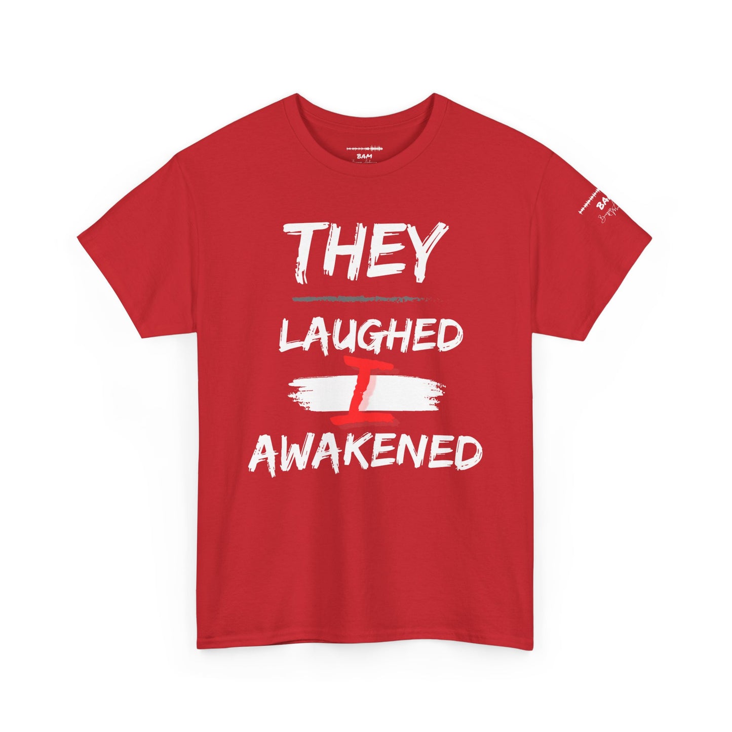 “They Laughed / I Awakened” – Be Weird Tee | BAM Signature Collection