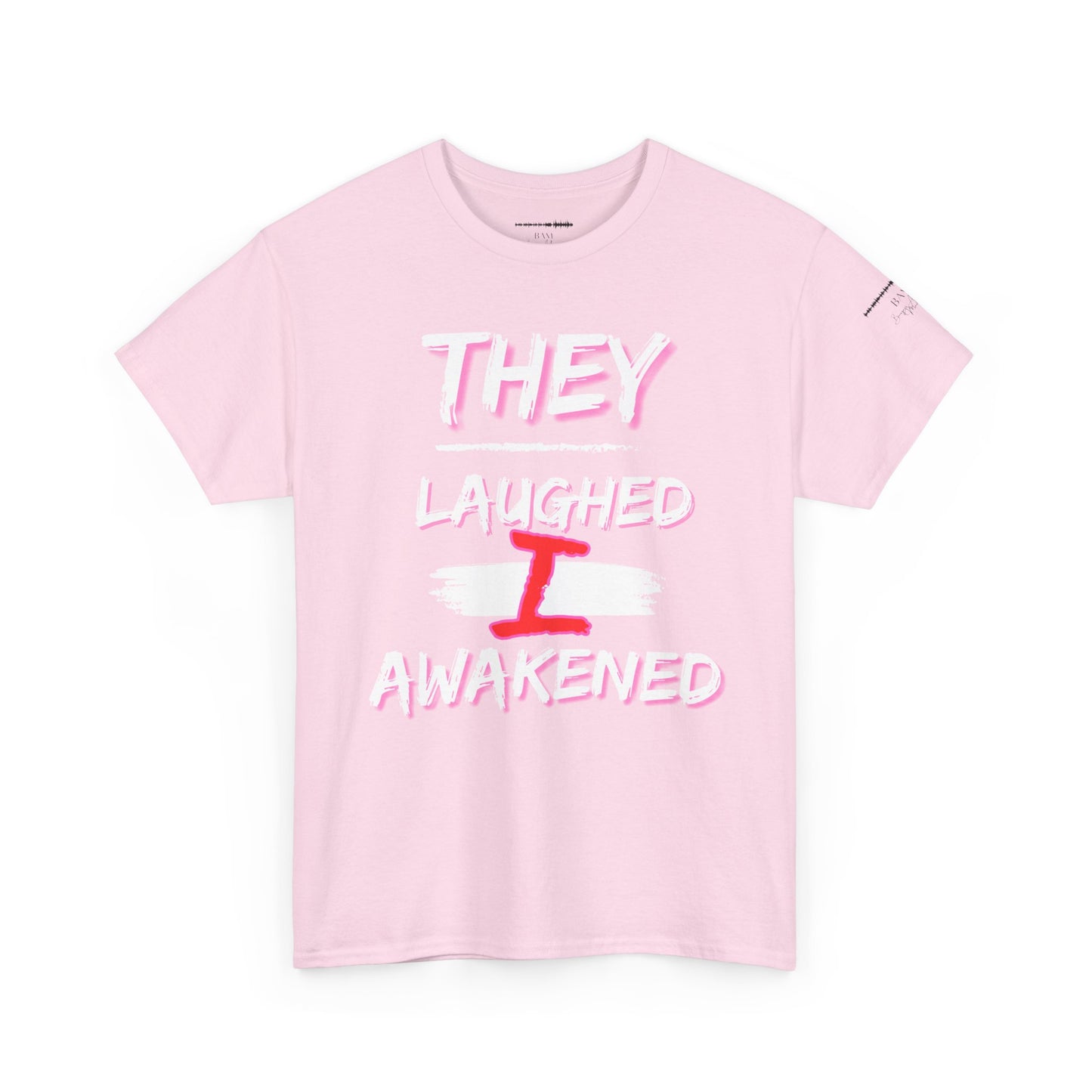 “They Laughed / I Awakened” – Be Weird Tee | BAM Signature Collection