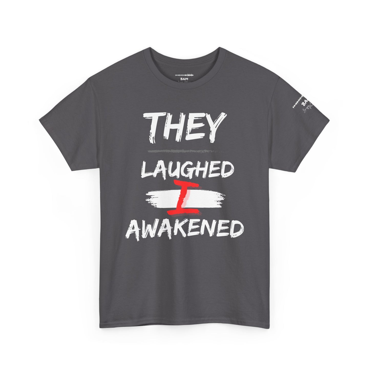 “They Laughed / I Awakened” – Be Weird Tee | BAM Signature Collection